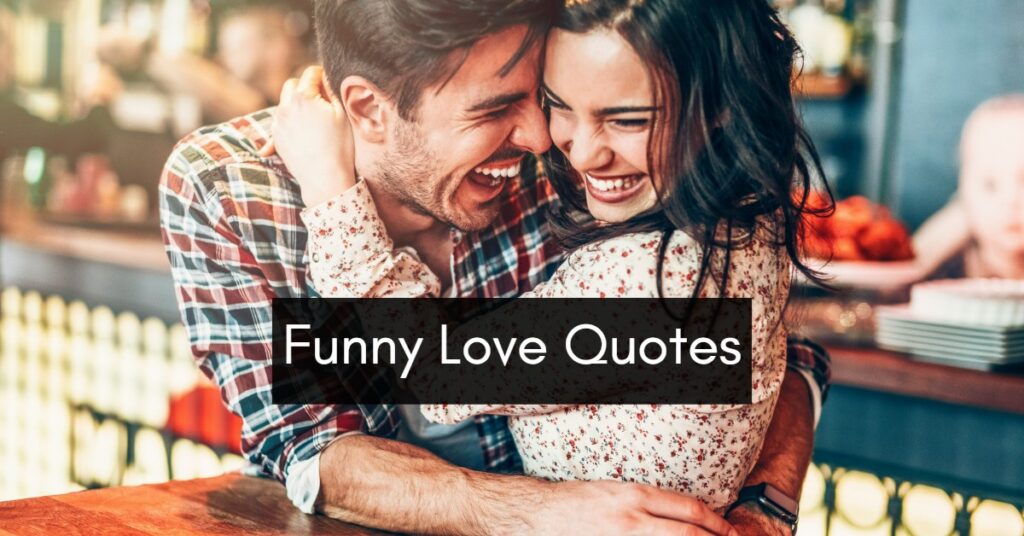 50 Funny Love Quotes To Make You Laugh And Smile