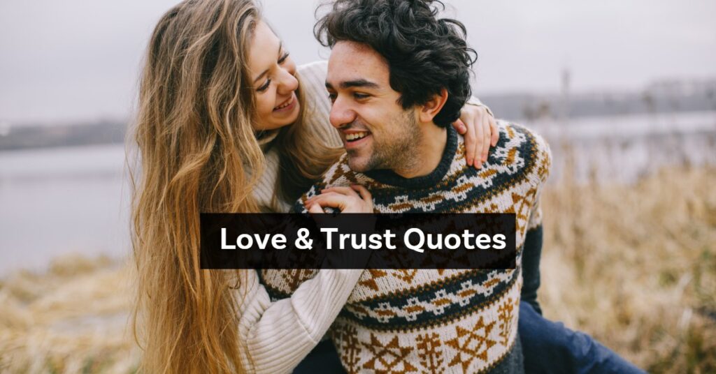 Love And Trust: 50 Famous Quotes To Strengthen Your Relationship